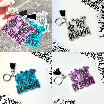 Custom Have The Day You DESERVE Acrylic Keychains - Kim's Korner Wholesale