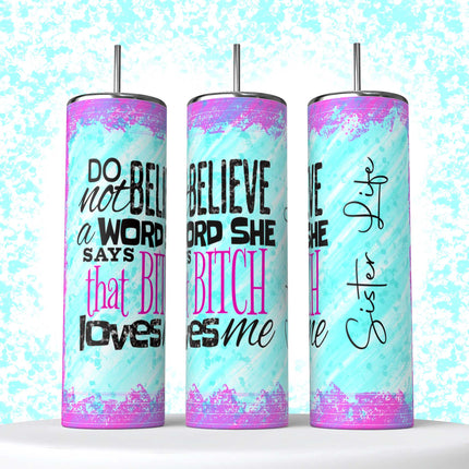 Do Not Believe A Word this B!tch Says - Sisters ~ 20 OZ Tumbler - Kim's Korner Wholesale