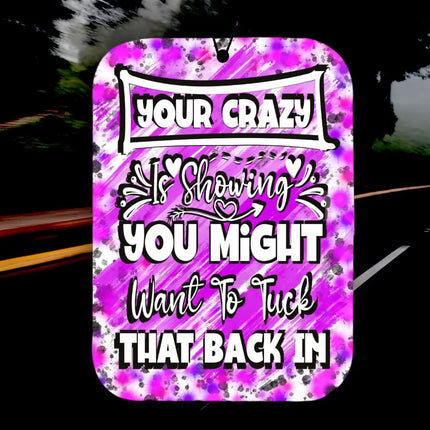Your Crazy is Showing ~ Car Air Freshener Kim's Korner Wholesale
